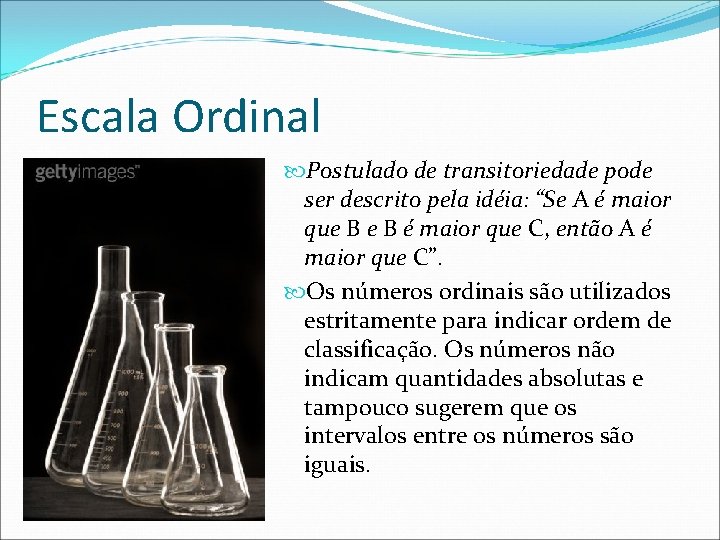 Escala Ordinal Postulado de transitoriedade pode ser descrito pela idéia: “Se A é maior