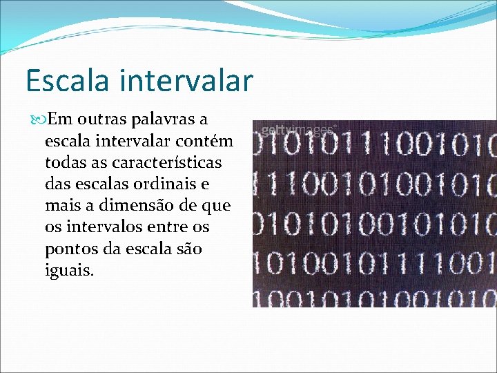 Escala intervalar Em outras palavras a escala intervalar contém todas as características das escalas