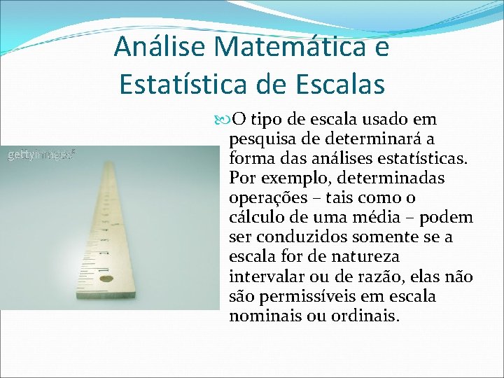 Análise Matemática e Estatística de Escalas O tipo de escala usado em pesquisa de