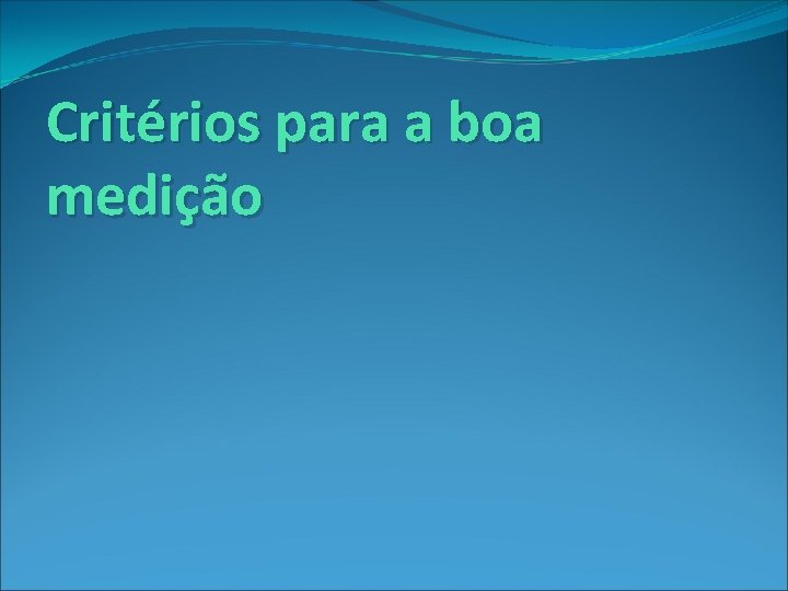 Critérios para a boa medição 