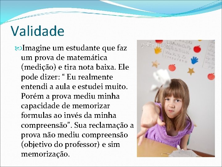 Validade Imagine um estudante que faz um prova de matemática (medição) e tira nota