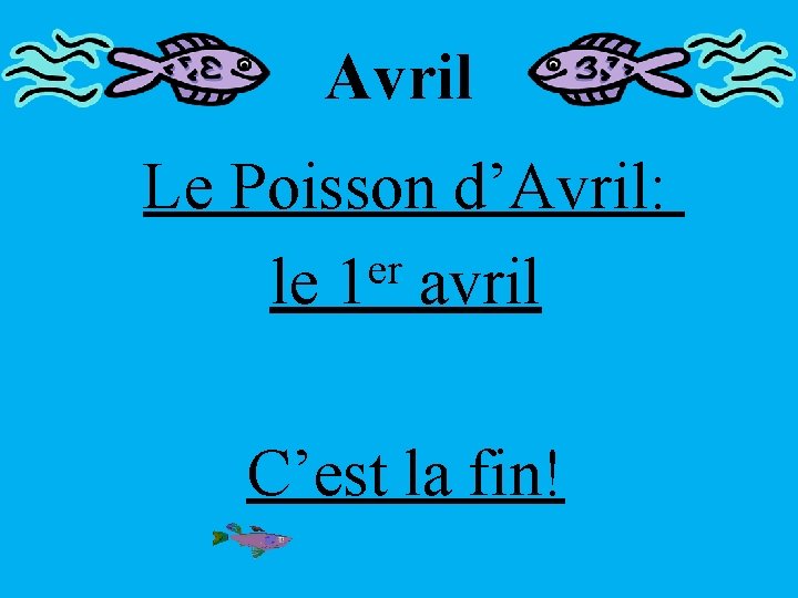 Avril Le Poisson d’Avril: er le 1 avril C’est la fin! 