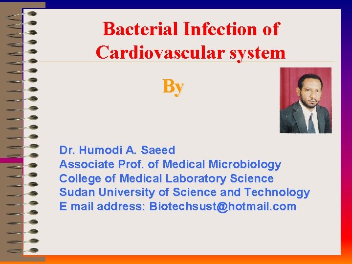 Bacterial Infection of Cardiovascular system By Dr. Humodi A. Saeed Associate Prof. of Medical