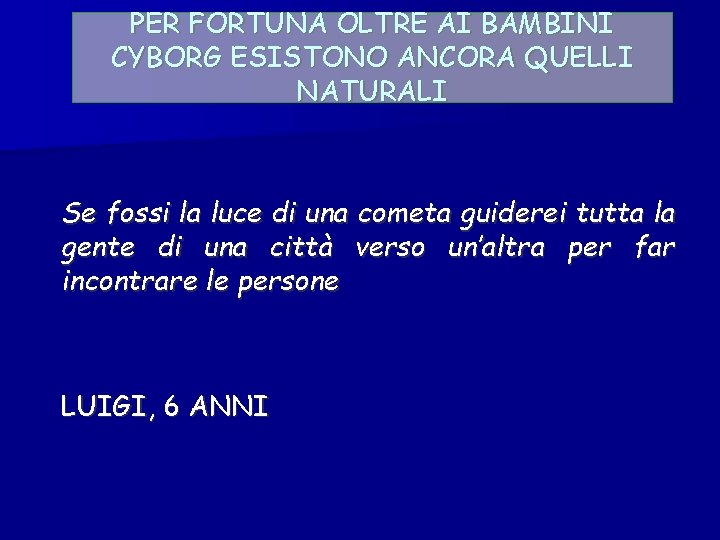 PER FORTUNA OLTRE AI BAMBINI CYBORG ESISTONO ANCORA QUELLI NATURALI Se fossi la luce