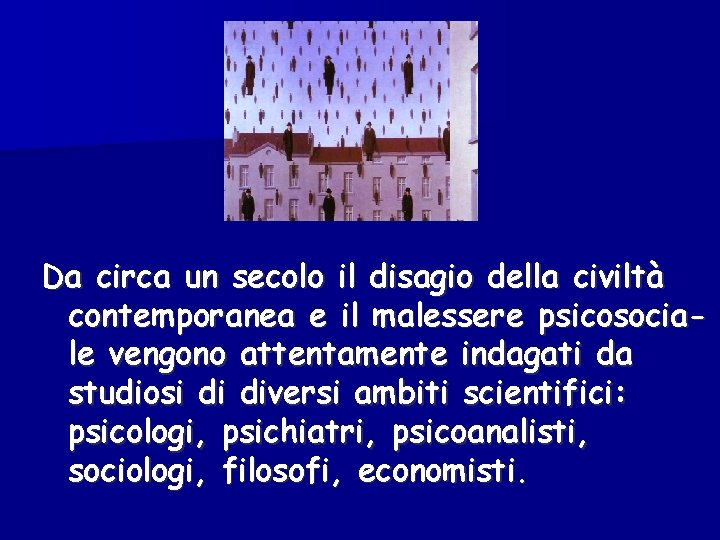 Da circa un secolo il disagio della civiltà contemporanea e il malessere psicosociale vengono