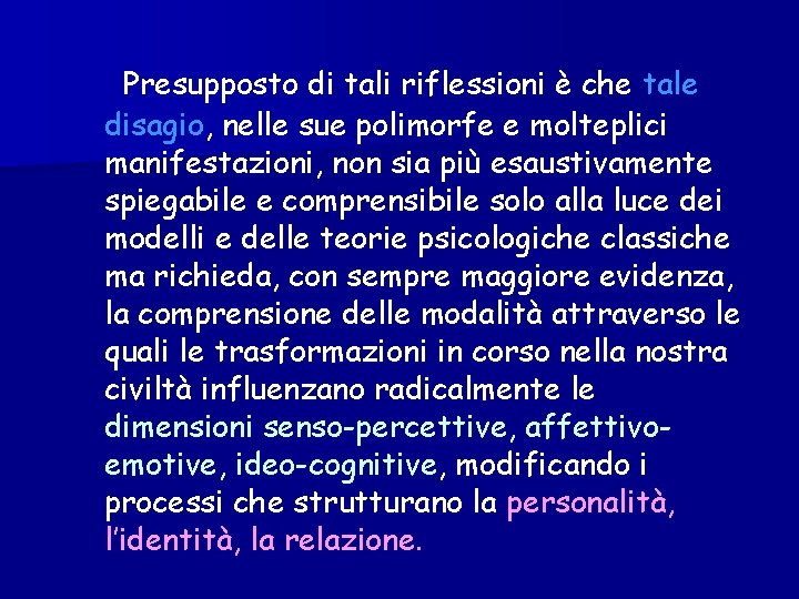 Presupposto di tali riflessioni è che tale disagio, nelle sue polimorfe e molteplici manifestazioni,