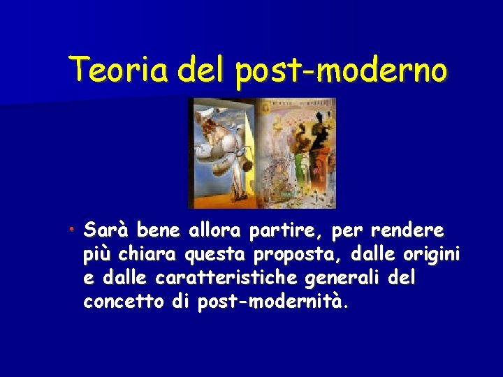 Teoria del post-moderno • Sarà bene allora partire, per rendere più chiara questa proposta,