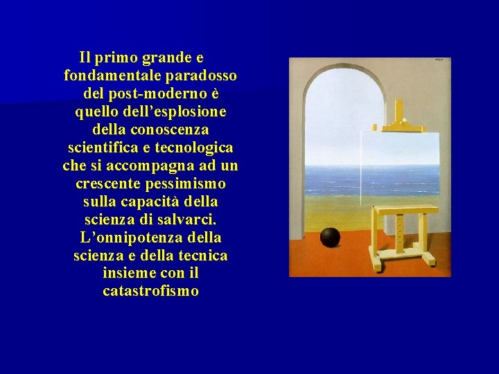 Il primo grande e fondamentale paradosso del post-moderno è quello dell’esplosione della conoscenza scientifica