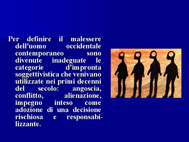 Per definire il malessere dell'uomo occidentale contemporaneo sono divenute inadeguate le categorie d'impronta soggettivistica