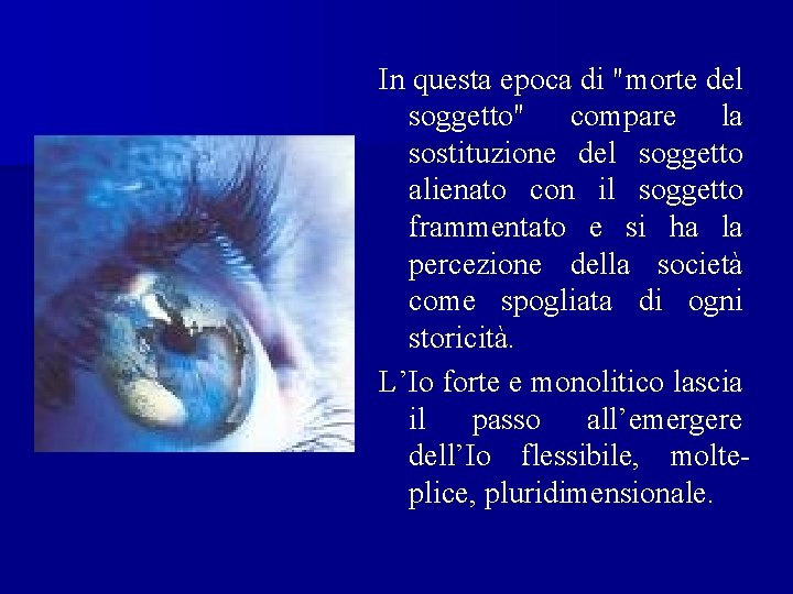 In questa epoca di "morte del soggetto" compare la sostituzione del soggetto alienato con