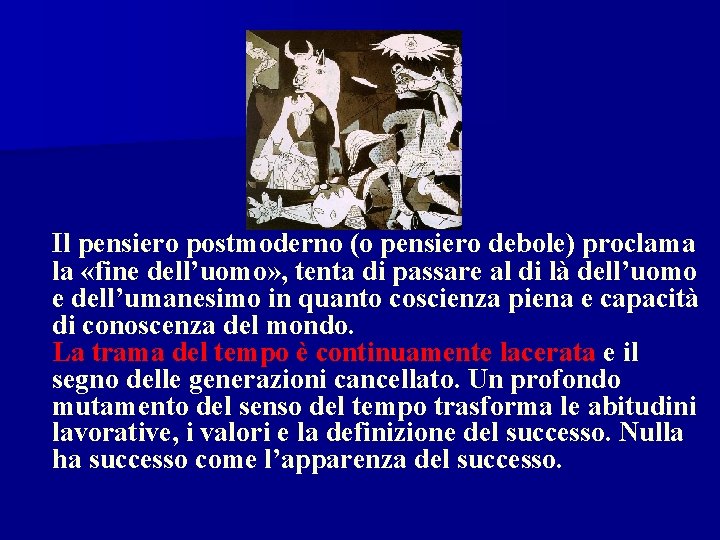 Il pensiero postmoderno (o pensiero debole) proclama la «fine dell’uomo» , tenta di passare