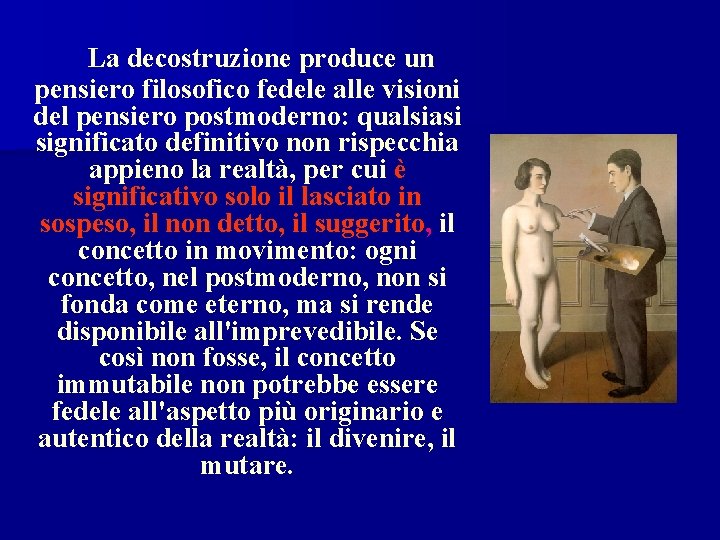 La decostruzione produce un pensiero filosofico fedele alle visioni del pensiero postmoderno: qualsiasi significato