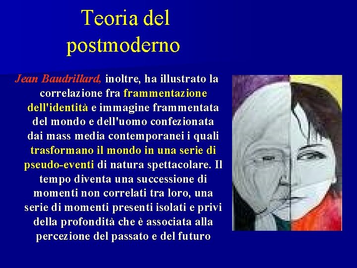 Teoria del postmoderno Jean Baudrillard, inoltre, ha illustrato la correlazione frammentazione dell'identità e immagine
