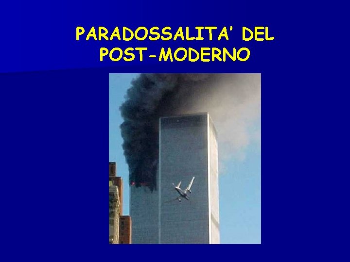 PARADOSSALITA’ DEL POST-MODERNO 