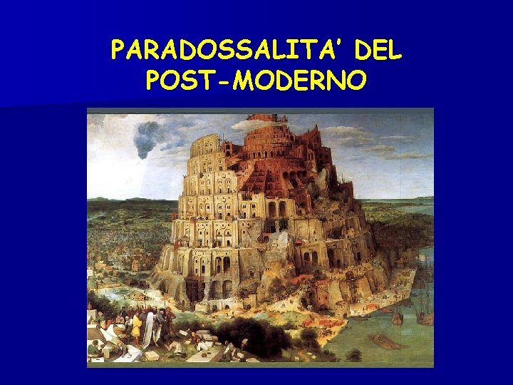 PARADOSSALITA’ DEL POST-MODERNO 