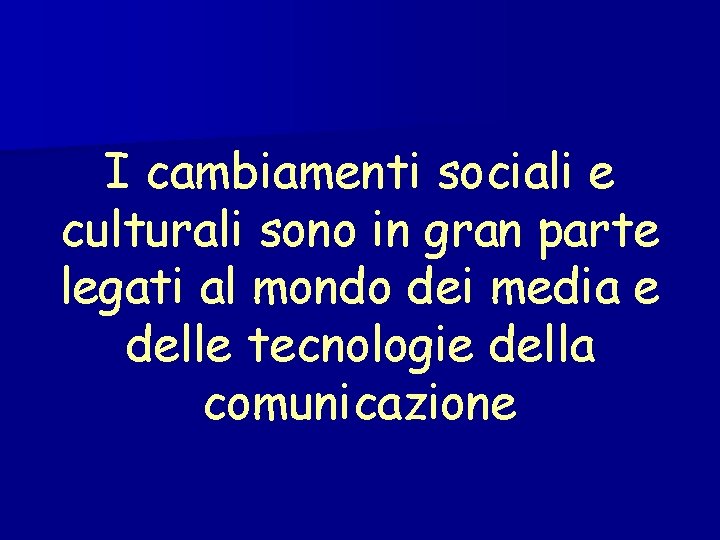 I cambiamenti sociali e culturali sono in gran parte legati al mondo dei media