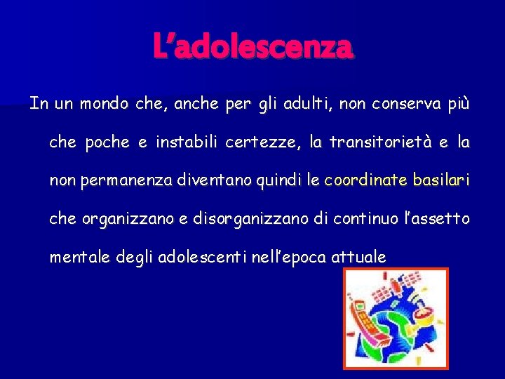 L’adolescenza In un mondo che, anche per gli adulti, non conserva più che poche