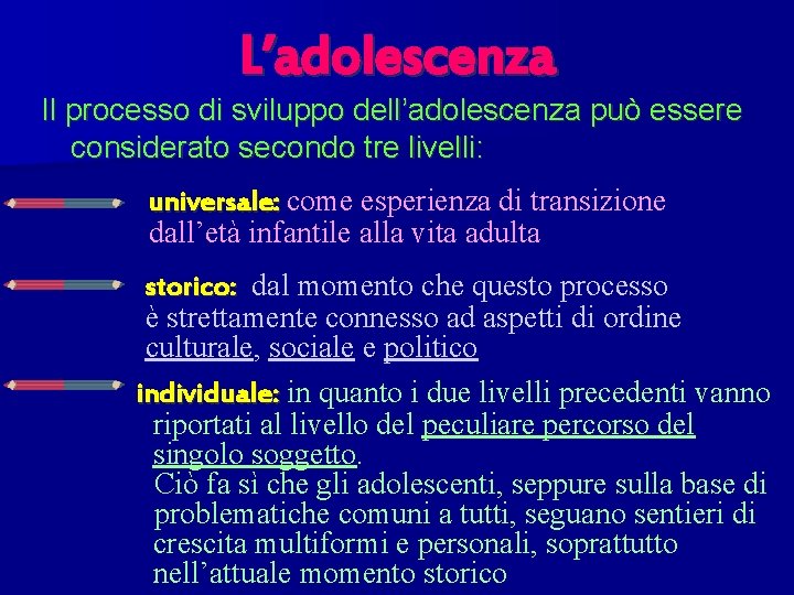 L’adolescenza Il processo di sviluppo dell’adolescenza può essere considerato secondo tre livelli: universale: come