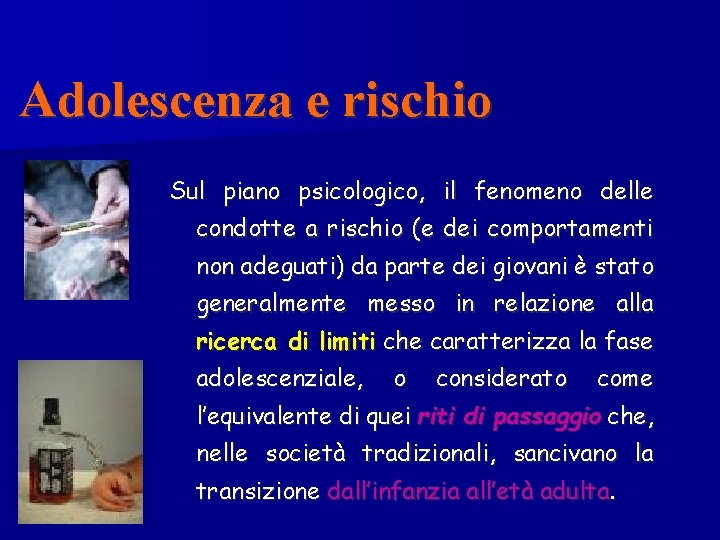 Adolescenza e rischio Sul piano psicologico, il fenomeno delle condotte a rischio (e dei