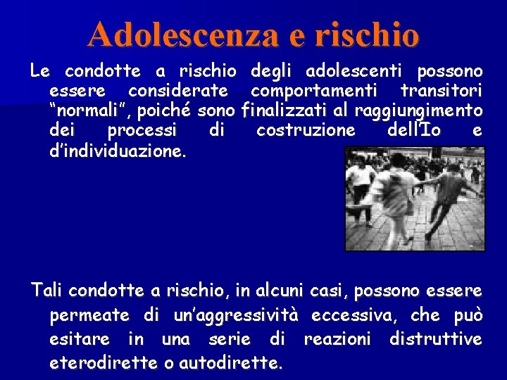Adolescenza e rischio Le condotte a rischio degli adolescenti possono essere considerate comportamenti transitori