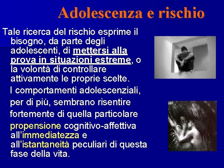 Adolescenza e rischio Tale ricerca del rischio esprime il bisogno, da parte degli adolescenti,