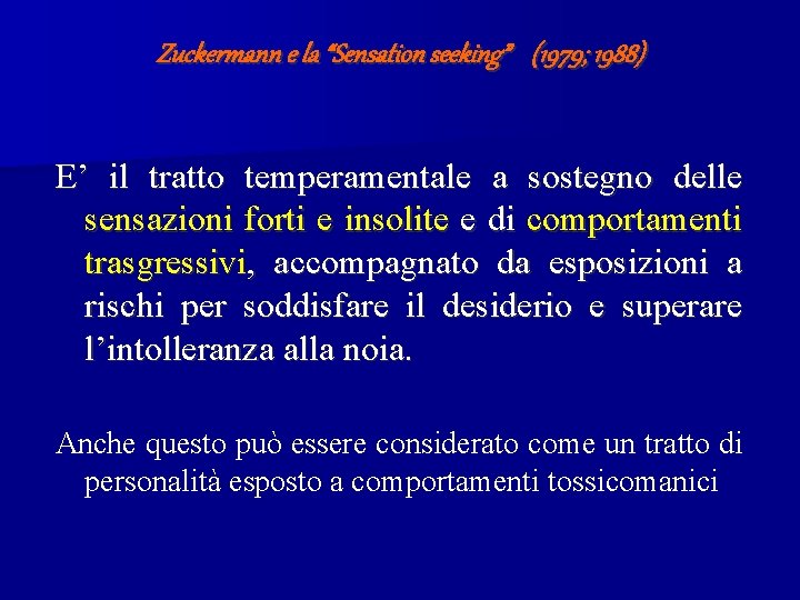 Zuckermann e la “Sensation seeking” (1979; 1988) E’ il tratto temperamentale a sostegno delle