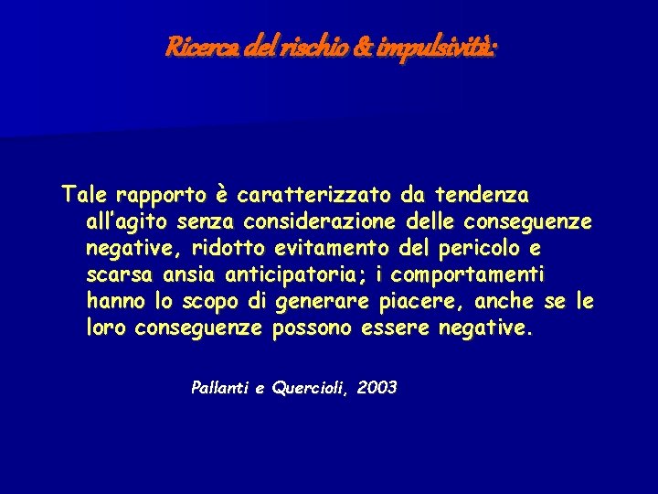 Ricerca del rischio & impulsività: Tale rapporto è caratterizzato da tendenza all’agito senza considerazione