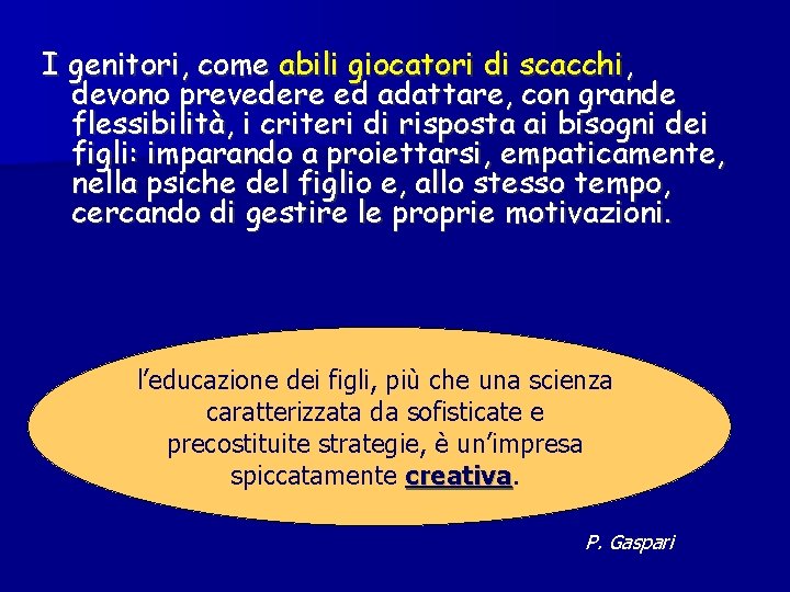 I genitori, come abili giocatori di scacchi, devono prevedere ed adattare, con grande flessibilità,