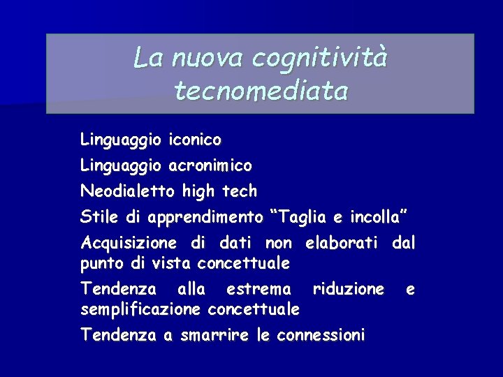 La nuova cognitività tecnomediata Linguaggio iconico Linguaggio acronimico Neodialetto high tech Stile di apprendimento