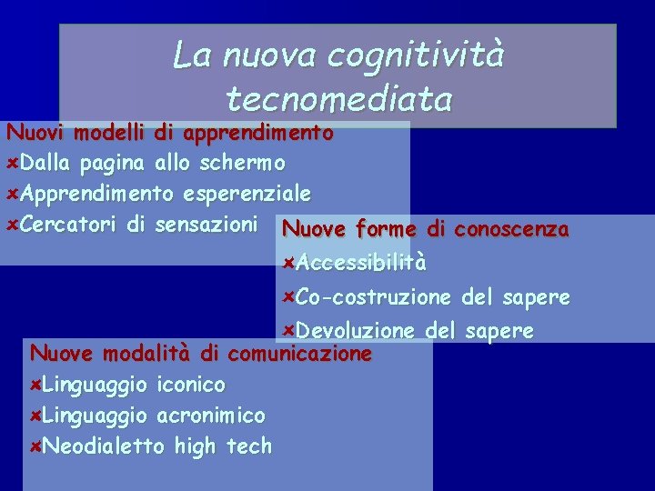 La nuova cognitività tecnomediata Nuovi modelli di apprendimento Dalla pagina allo schermo Apprendimento esperenziale