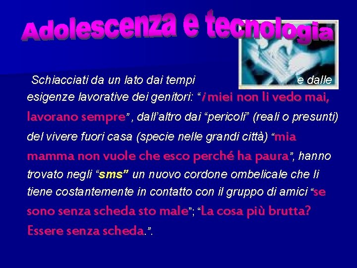 Schiacciati da un lato dai tempi e dalle esigenze lavorative dei genitori: “i miei