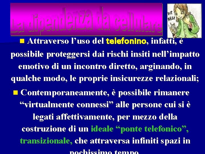  Attraverso l’uso del telefonino, infatti, è possibile proteggersi dai rischi insiti nell’impatto emotivo