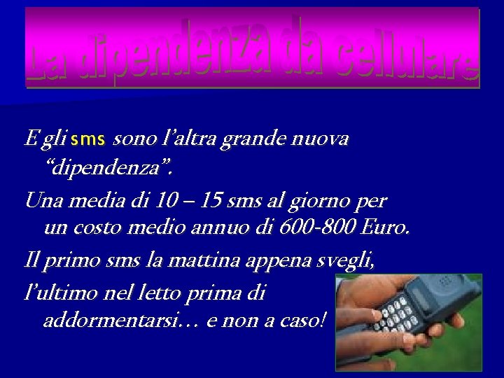 E gli sms sono l’altra grande nuova “dipendenza”. Una media di 10 – 15