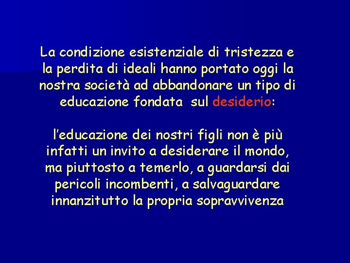 La condizione esistenziale di tristezza e la perdita di ideali hanno portato oggi la