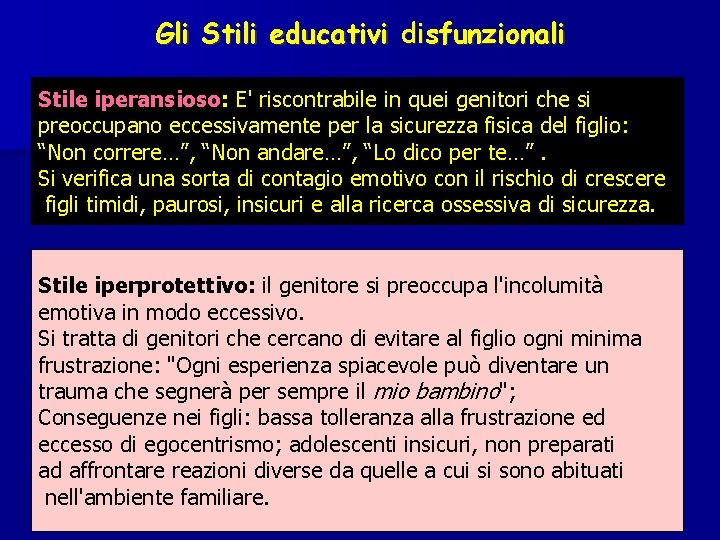 Gli Stili educativi disfunzionali Stile iperansioso: E' riscontrabile in quei genitori che si preoccupano