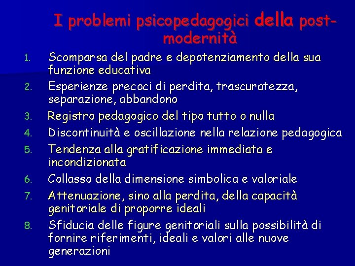 I problemi psicopedagogici della postmodernità 1. 2. 3. 4. 5. 6. 7. 8. Scomparsa
