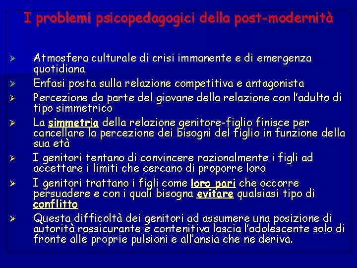 I problemi psicopedagogici della post-modernità Ø Ø Ø Ø Atmosfera culturale di crisi immanente