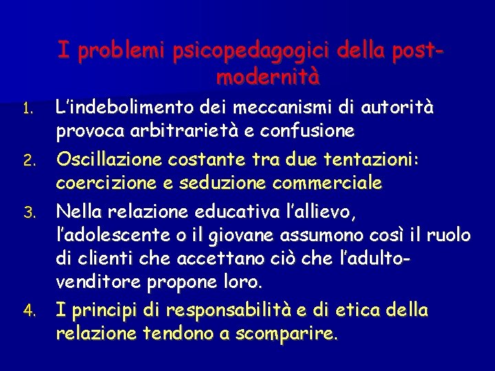 I problemi psicopedagogici della postmodernità L’indebolimento dei meccanismi di autorità provoca arbitrarietà e confusione