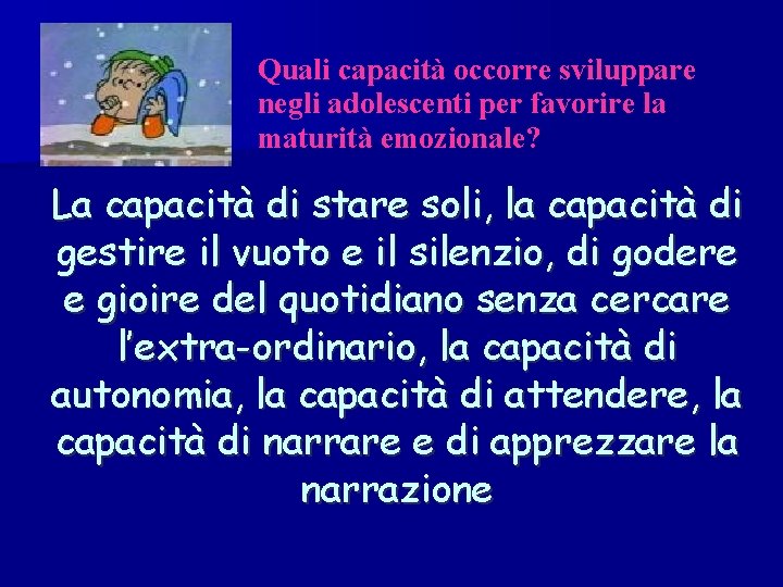 Quali capacità occorre sviluppare negli adolescenti per favorire la maturità emozionale? La capacità di