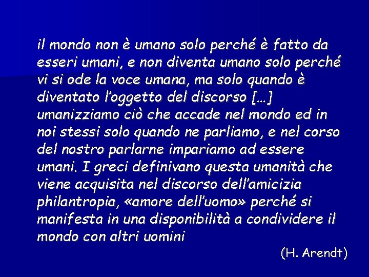 il mondo non è umano solo perché è fatto da esseri umani, e non