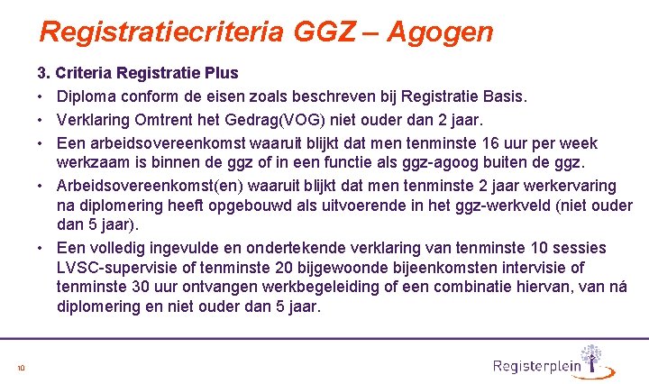 Registratiecriteria GGZ – Agogen 3. Criteria Registratie Plus • Diploma conform de eisen zoals