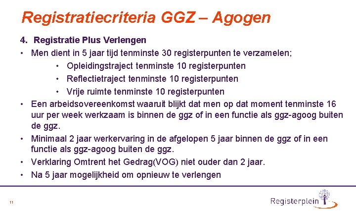Registratiecriteria GGZ – Agogen 4. Registratie Plus Verlengen • Men dient in 5 jaar