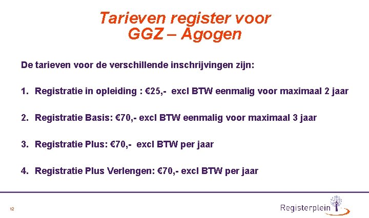 Tarieven register voor GGZ – Agogen De tarieven voor de verschillende inschrijvingen zijn: 1.