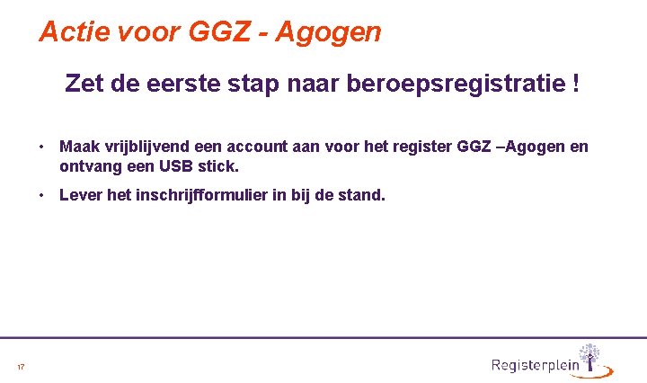 Actie voor GGZ - Agogen Zet de eerste stap naar beroepsregistratie ! • Maak