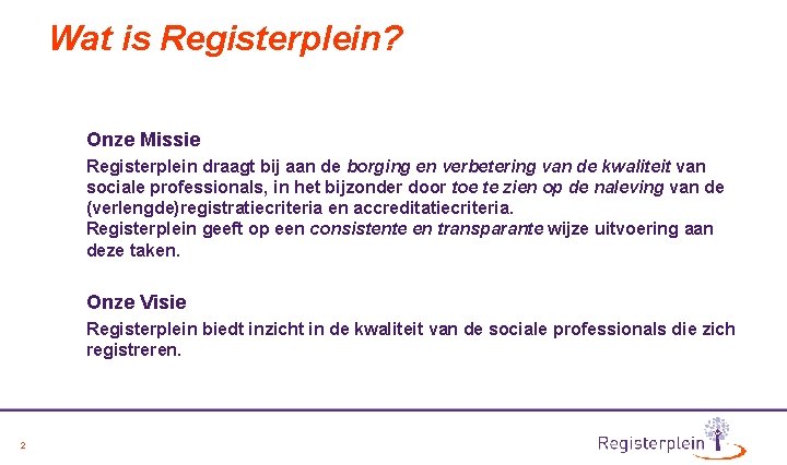 Wat is Registerplein? Onze Missie Registerplein draagt bij aan de borging en verbetering van