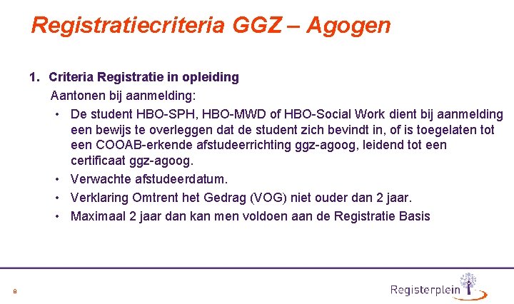 Registratiecriteria GGZ – Agogen 1. Criteria Registratie in opleiding Aantonen bij aanmelding: • De