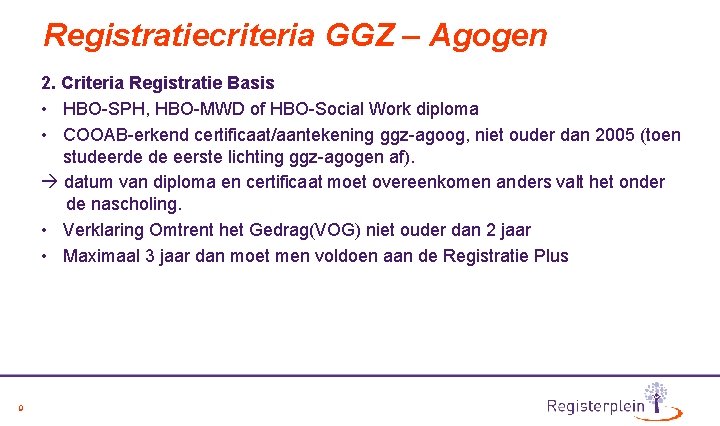 Registratiecriteria GGZ – Agogen 2. Criteria Registratie Basis • HBO-SPH, HBO-MWD of HBO-Social Work