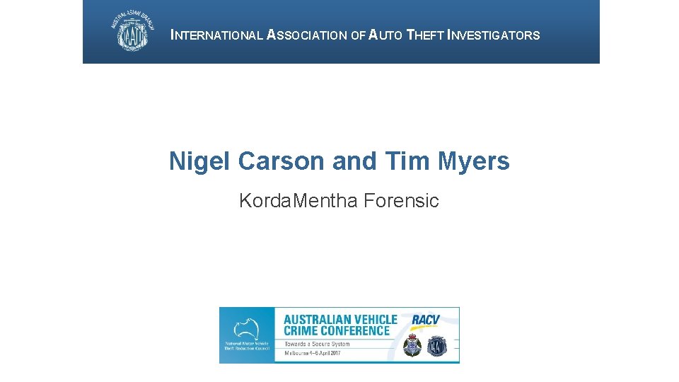 INTERNATIONAL ASSOCIATION OF AUTO THEFT INVESTIGATORS Nigel Carson and Tim Myers Korda. Mentha Forensic