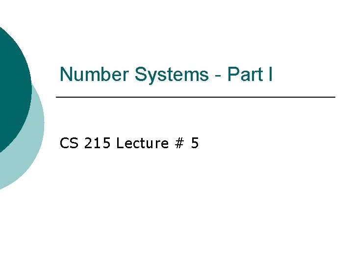 Number Systems - Part I CS 215 Lecture # 5 