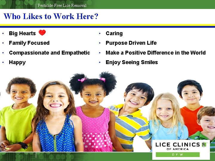 Pesticide-Free Lice Removal Who Likes to Work Here? • Big Hearts • Caring •